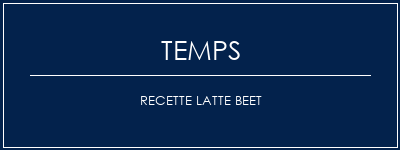 Temps de Préparation Recette latte BEET Recette Indienne Traditionnelle