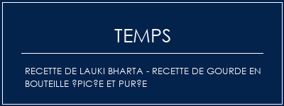 Temps de Préparation Recette de Lauki Bharta - Recette de gourde en bouteille épicée et purée Recette Indienne Traditionnelle