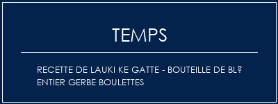 Temps de Préparation Recette de Lauki Ke Gatte - bouteille de blé entier gerbe boulettes Recette Indienne Traditionnelle