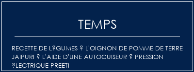 Temps de Préparation Recette de légumes à l'oignon de pomme de terre Jaipuri à l'aide d'une autocuiseur à pression électrique Preeti Recette Indienne Traditionnelle