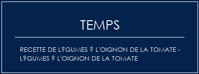 Temps de Préparation Recette de légumes à l'oignon de la tomate - Légumes à l'oignon de la tomate Recette Indienne Traditionnelle