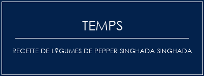 Temps de Préparation Recette de légumes de Pepper Singhada Singhada Recette Indienne Traditionnelle