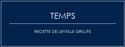 Temps de Préparation Recette de lentille grillée Recette Indienne Traditionnelle