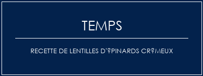 Temps de Préparation Recette de lentilles d'épinards crémeux Recette Indienne Traditionnelle