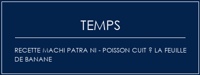 Temps de Préparation Recette Machi Patra Ni - Poisson cuit à la feuille de banane Recette Indienne Traditionnelle