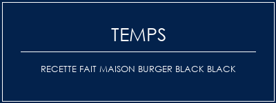 Temps de Préparation Recette fait maison Burger Black Black Recette Indienne Traditionnelle