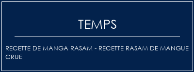 Temps de Préparation Recette de manga Rasam - Recette Rasam de mangue crue Recette Indienne Traditionnelle