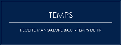 Temps de Préparation Recette Mangalore Bajji - Temps de tir Recette Indienne Traditionnelle