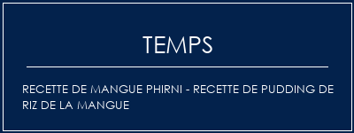 Temps de Préparation Recette de mangue PHIRNI - Recette de pudding de riz de la mangue Recette Indienne Traditionnelle