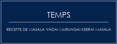 Temps de Préparation Recette de Masala Vadai Murungai Keerai Masala Recette Indienne Traditionnelle