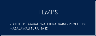 Temps de Préparation Recette de masalewali Turai Sabzi - Recette de masalawali Turai Sabzi Recette Indienne Traditionnelle