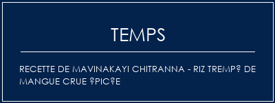Temps de Préparation Recette de Mavinakayi Chitranna - Riz trempé de mangue crue épicée Recette Indienne Traditionnelle