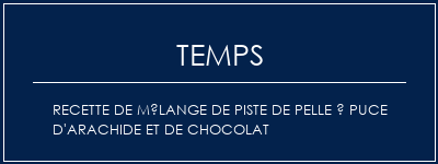 Temps de Préparation Recette de mélange de piste de pelle à puce d'arachide et de chocolat Recette Indienne Traditionnelle