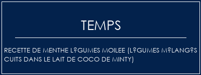 Temps de Préparation Recette de menthe Légumes MOILEE (Légumes mélangés cuits dans le lait de coco de Minty) Recette Indienne Traditionnelle