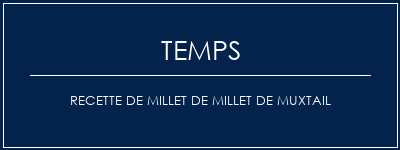 Temps de Préparation Recette de millet de millet de muxtail Recette Indienne Traditionnelle