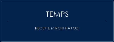 Temps de Préparation Recette Mirchi Pakodi Recette Indienne Traditionnelle