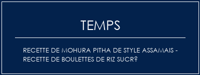 Temps de Préparation Recette de Mohura Pitha de style Assamais - Recette de boulettes de riz sucré Recette Indienne Traditionnelle