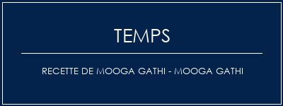 Temps de Préparation Recette de Mooga Gathi - Mooga Gathi Recette Indienne Traditionnelle