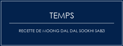 Temps de Préparation Recette de Moong Dal Dal Sookhi Sabzi Recette Indienne Traditionnelle