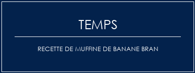 Temps de Préparation Recette de muffine de banane bran Recette Indienne Traditionnelle