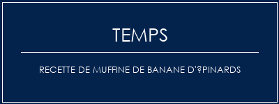 Temps de Préparation Recette de muffine de banane d'épinards Recette Indienne Traditionnelle