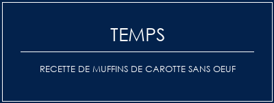 Temps de Préparation Recette de muffins de carotte sans oeuf Recette Indienne Traditionnelle