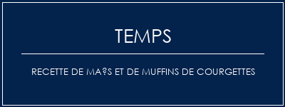 Temps de Préparation Recette de maïs et de muffins de courgettes Recette Indienne Traditionnelle