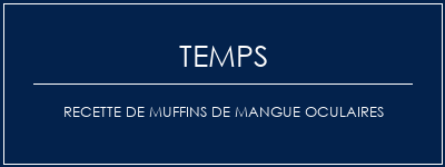 Temps de Préparation Recette de muffins de mangue oculaires Recette Indienne Traditionnelle