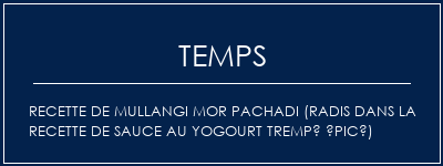 Temps de Préparation Recette de Mullangi Mor Pachadi (radis dans la recette de sauce au yogourt trempé épicé) Recette Indienne Traditionnelle