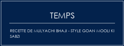 Temps de Préparation Recette de Mulyachi Bhaji - Style Goan Mooli Ki Sabzi Recette Indienne Traditionnelle