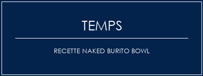 Temps de Préparation Recette Naked Burito Bowl Recette Indienne Traditionnelle