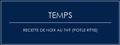 Temps de Préparation Recette de noix au thé (poêle rôtie) Recette Indienne Traditionnelle