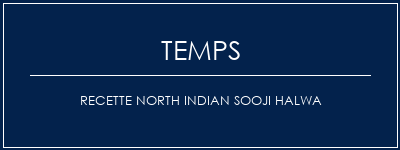 Temps de Préparation Recette North Indian Sooji Halwa Recette Indienne Traditionnelle