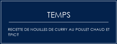 Temps de Préparation Recette de nouilles de curry au poulet chaud et épicé Recette Indienne Traditionnelle