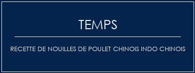 Temps de Préparation Recette de nouilles de poulet chinois indo chinois Recette Indienne Traditionnelle