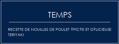 Temps de Préparation Recette de nouilles de poulet épicée et délicieuse Teriyaki Recette Indienne Traditionnelle