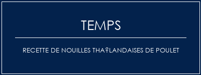 Temps de Préparation Recette de nouilles thaïlandaises de poulet Recette Indienne Traditionnelle