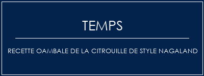 Temps de Préparation Recette Oambale de la citrouille de style Nagaland Recette Indienne Traditionnelle