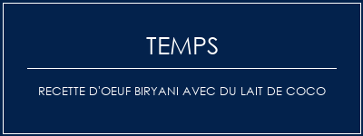 Temps de Préparation Recette d'oeuf Biryani avec du lait de coco Recette Indienne Traditionnelle