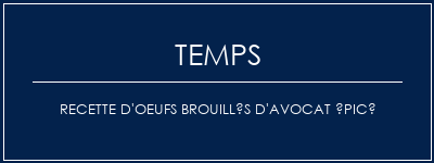 Temps de Préparation Recette d'oeufs brouillés d'avocat épicé Recette Indienne Traditionnelle