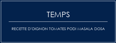 Temps de Préparation Recette d'oignon tomates Podi Masala Dosa Recette Indienne Traditionnelle