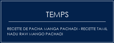 Temps de Préparation Recette de Pacha Manga Pachadi - Recette Tamil Nadu Raw Mango Pachadi Recette Indienne Traditionnelle