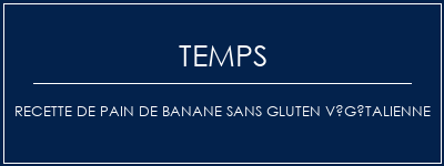 Temps de Préparation Recette de pain de banane sans gluten végétalienne Recette Indienne Traditionnelle