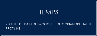 Temps de Préparation Recette de pain de brocoli et de coriandre haute protéine Recette Indienne Traditionnelle