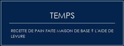 Temps de Préparation Recette de pain faite maison de base à l'aide de levure Recette Indienne Traditionnelle