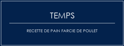 Temps de Préparation Recette de pain farcie de poulet Recette Indienne Traditionnelle