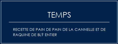 Temps de Préparation Recette de pain de pain de la cannelle et de raquine de blé entier Recette Indienne Traditionnelle