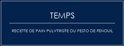 Temps de Préparation Recette de pain pulvérisée du pesto de fenouil Recette Indienne Traditionnelle