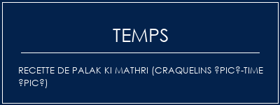 Temps de Préparation Recette de Palak Ki Mathri (craquelins épicé-time épicé) Recette Indienne Traditionnelle