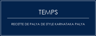 Temps de Préparation Recette de Palya de style Karnataka Palya Recette Indienne Traditionnelle